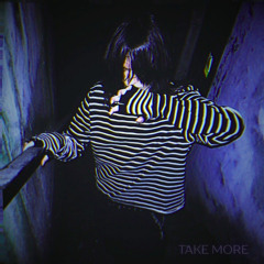 TAKE MORE