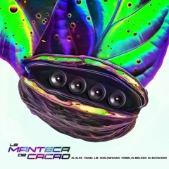 El Alfa, Yaisel LM, Shelow Shaq, Yomel El Meloso, El Sicokario, Young Gatillo - LA MANTECA DE CACAO