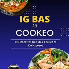 [Télécharger le livre] IG Bas au Cookéo: 150 Recettes Rapides, Faciles et Délicieuses pour une a