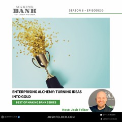 Enterprising Alchemy: Turning Ideas Into Gold #MakingBank #S8E30