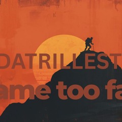 DATRILLEST - Came Too Far (Official Audio)