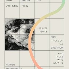 [View] EPUB KINDLE PDF EBOOK God Loves the Autistic Mind: Prayer Guide for Those on the Spectrum and