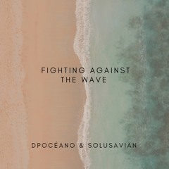 Dpocéano & Solusavian -  Fighting Against The Wave