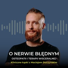 O nerwie błędnym, osteopatii i terapii wisceralnej w rozmowie z Maciejem Duczyńskim