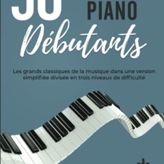 [TÉLÉCHARGER] 50 Partitions Piano Débutants: Les grands classiques de la musique dans une version simplifiée divisée en trois niveaux de difficulté (French Edition) au format PDF - pspp8eaCCr