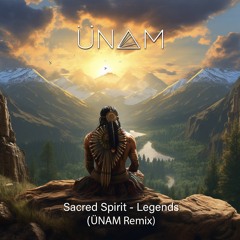Sacred Spirit - Legends (ÜNAM Remix)[FREE DOWNLOAD]