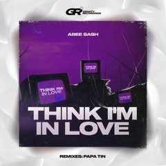 Abee Sash - Think I'm In Love (Papa Tin Remix)