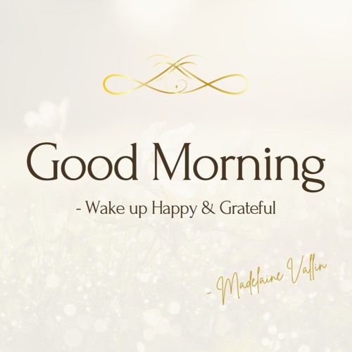 Good Morning - Wake Up Happy & Grateful