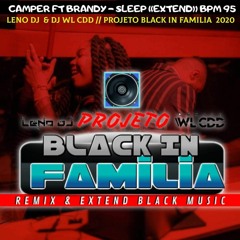 Camper Ft Brandy - Sleep ((Extend Leno DJ & DJ WL CDD)) BPM 95 Projeto Black In Família
