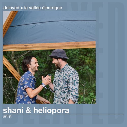 Delayed x La Vallée Électrique: Shani & Heliopora