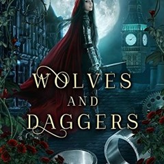 READ [EBOOK EPUB KINDLE PDF] Wolves and Daggers: A Steampunk Fairy Tale (Steampunk Red Riding Hood B