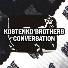 Kostenko Brothers - Conversation ( Original Mix )