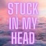 Stuck in My Head