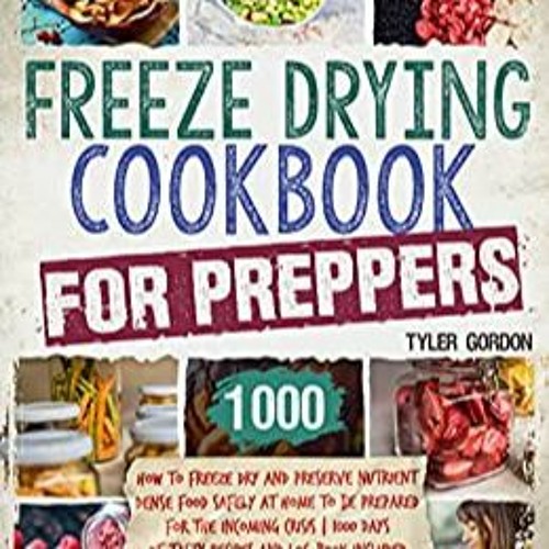 Download⚡️[PDF]❤️ Freeze Drying Cookbook for Preppers: How to Freeze Dry and Preserve Nutrient Dense
