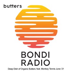 Bondi Radio - Deep Dish of Organic Butters feat. ...Monkey Tennis June 21