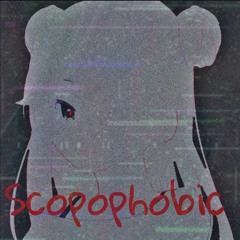 Scopophobic (Prod.5CArEcRoW)