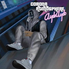 Corona Atmosphere -ClydoClydo (PROD BY GUAPOSWORLD