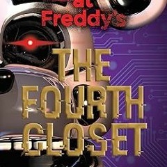 READ DOWNLOAD% The Fourth Closet: Five Nights at Freddy’s (Original Trilogy Book 3) PDF By  Sco