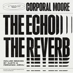 PREMIERE : Corporal Moore - The Echo, The Reverb (Aleito Remix)