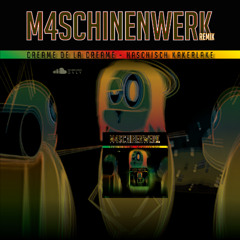 Creme De La Creme - Haschisch Kakerlake (M4SCHINENWERK JUST 4 FUN REMIX)