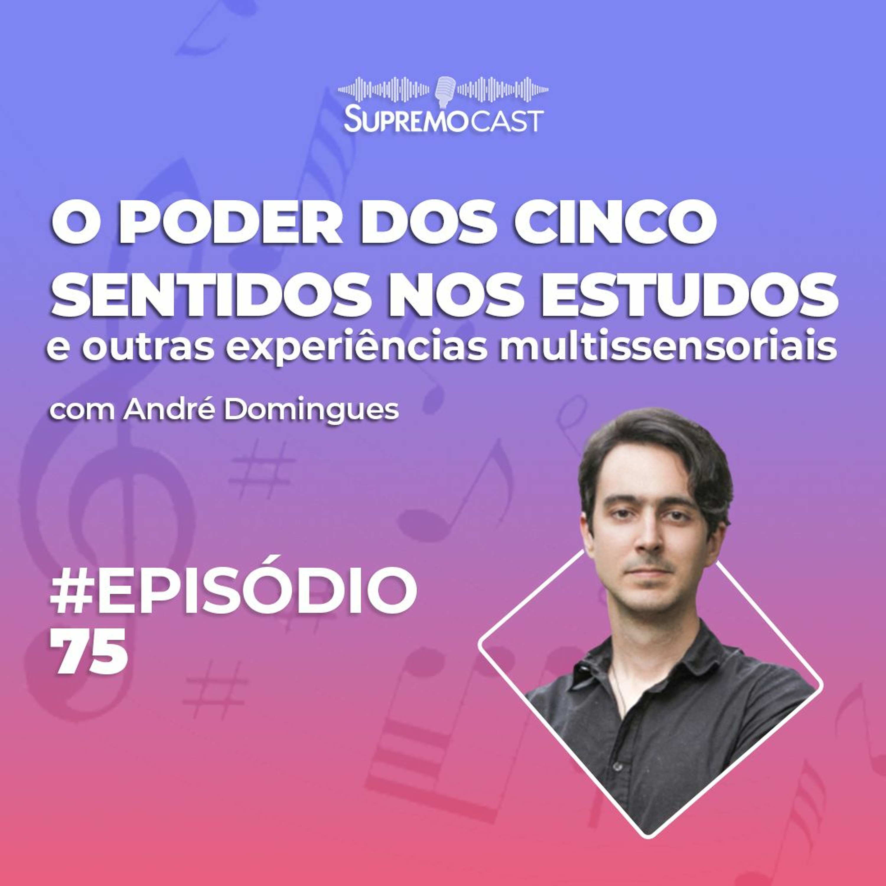 #75 - O PODER DOS CINCO SENTIDOS NOS ESTUDOS E OUTRAS EXPERIÊNCIAS MULTISSENSORIAIS