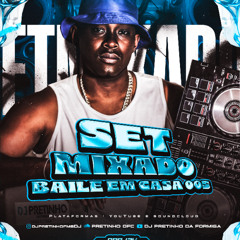SETMIXADO BAILE EM CASA 005 DJ PRETINHO