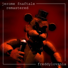 [Jerome Fnaftale: Remastered] FREDDYLOVANIA