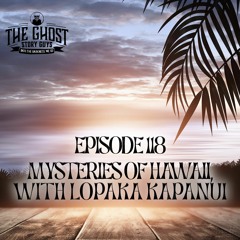 Episode 118 - Mysteries Of Hawaii, With Lopaka Kapanui