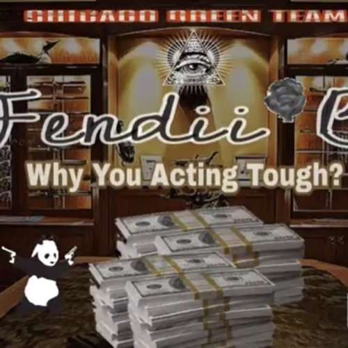 Fendii B - Why You Actin Tough