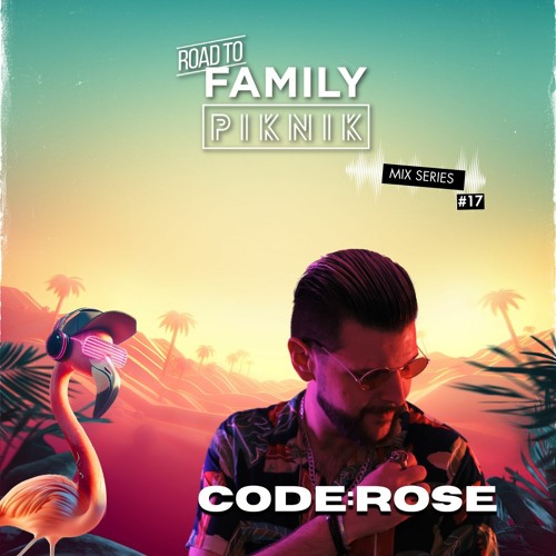 code:rose - Road to Family Piknik - Mix series #17
