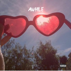 AWHILE