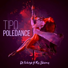 Dj Ichigo Ft Ky Sheny - Tipo Poledance 2024