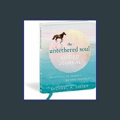 $${EBOOK} 💖 The Untethered Soul Guided Journal: Practices to Journey Beyond Yourself <(READ PDF EB