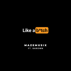 Mazemusix - Like A Bitch