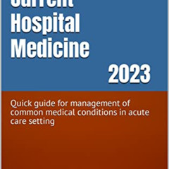 Access KINDLE 📤 Current Hospital Medicine 2023: Quick guide for management of common