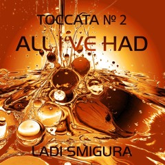 Toccata № 2 'All I've Had'