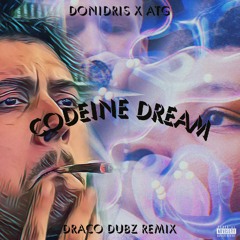 DONIDRIS X ATG - CODEINE DREAM (DRACO DUBZ REMIX)