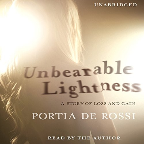 View EPUB 💝 Unbearable Lightness: A Story of Loss and Gain by  Portia de Rossi,Porti