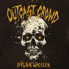 Outcast Crowd - Dylan Wheeler