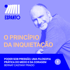 Ep.12 – Poder sob pressão. Uma filosofia prática do medo e da coragem