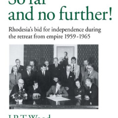 VIEW PDF 📪 So Far and No Further!: Rhodesia's Bid for Independence During the Retrea