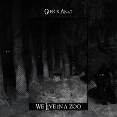 GIER X AK47 - WE LIVE IN A ZOO