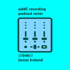 James Ireland - addC  podcast series 048 - Future House