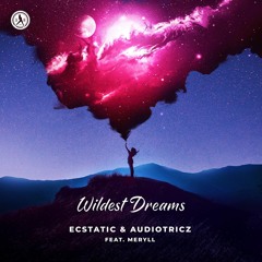 Ecstatic & Audiotricz - Wildest Dreams (ft. MERYLL)