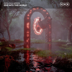 Ozgun & HIFEER - Dive Into This World