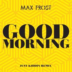 Good Morning (Just Kiddin Remix) [Extended Mix] (Just Kiddin Remix; Extended Mix)