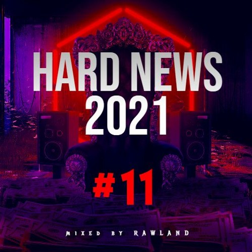 HARD NEWS 2021 #11 (mixed by RAWLAND)