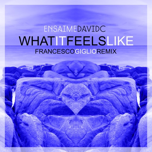 Ensaime, DavidC - What It Feels Like (Francesco Giglio Remix)