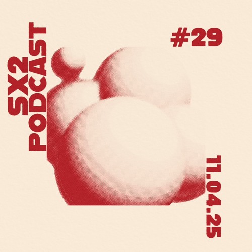 SX2 Podcast #29 - 11.04.25