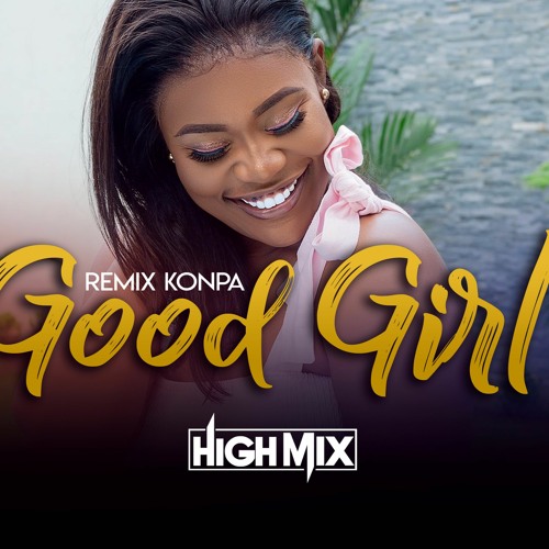 Good Girl Salatiel & Rutshelle Guillaume Remix Konpa By HighMix